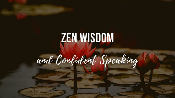 Zen Wisdom and Confident Speaking