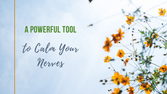 A Powerful Tool to Calm Your Nerves