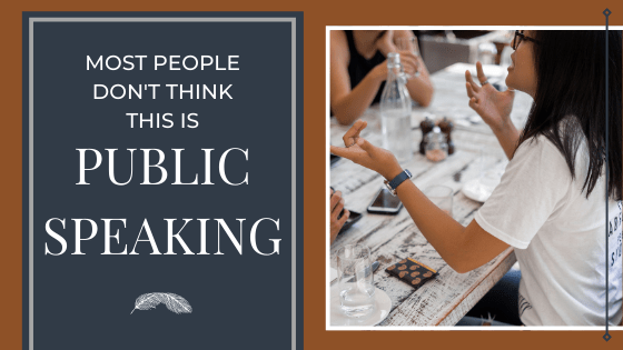 Most People Don’t Think This is Public Speaking